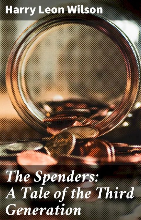 The Spenders: A Tale of the Third Generation(Kobo/電子書)