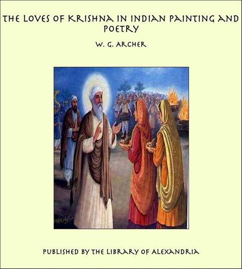 The Loves of Krishna in Indian Painting and Poetry(Kobo/電子書)