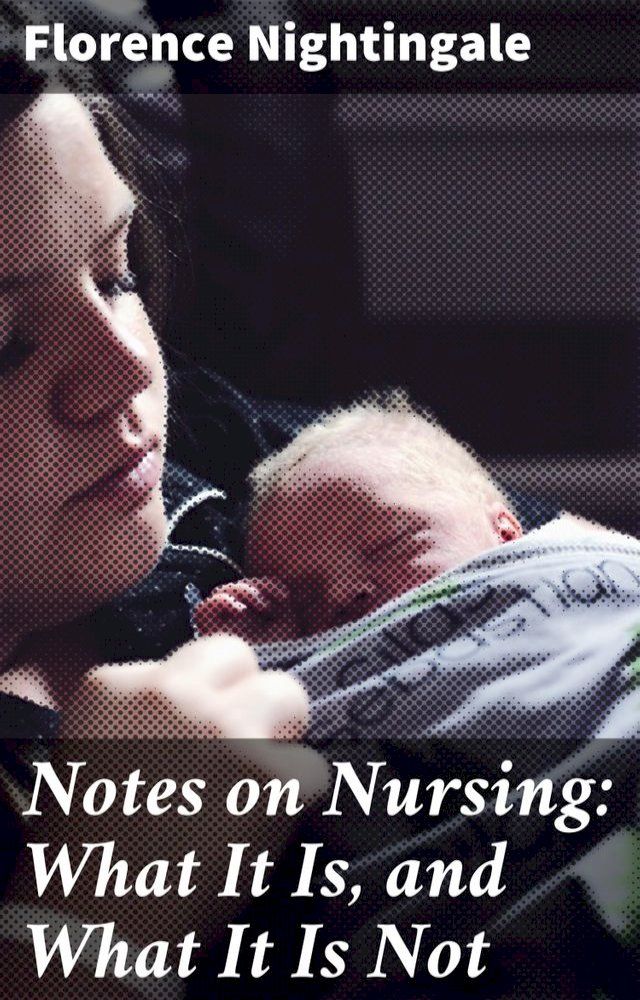  Notes on Nursing: What It Is, and What It Is Not(Kobo/電子書)