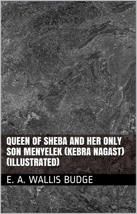 Queen Of Sheba And Her Only Son Menyelek (Kebra Nagast) (Illustrated)