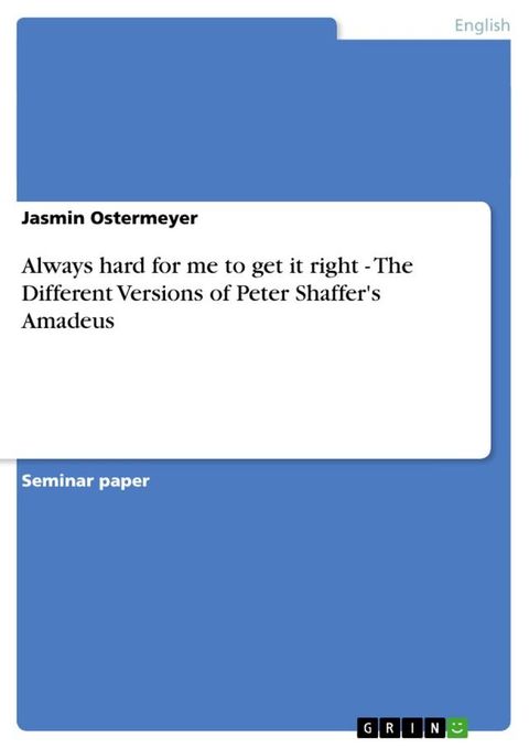 Always hard for me to get it right - The Different Versions of Peter Shaffer's Amadeus(Kobo/電子書)