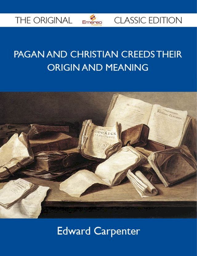  Pagan and Christian Creeds Their Origin and Meaning - The Original Classic Edition(Kobo/電子書)