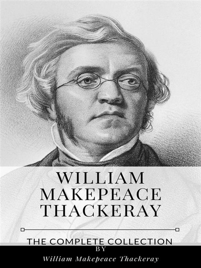  William Makepeace Thackeray – The Complete Collection(Kobo/電子書)