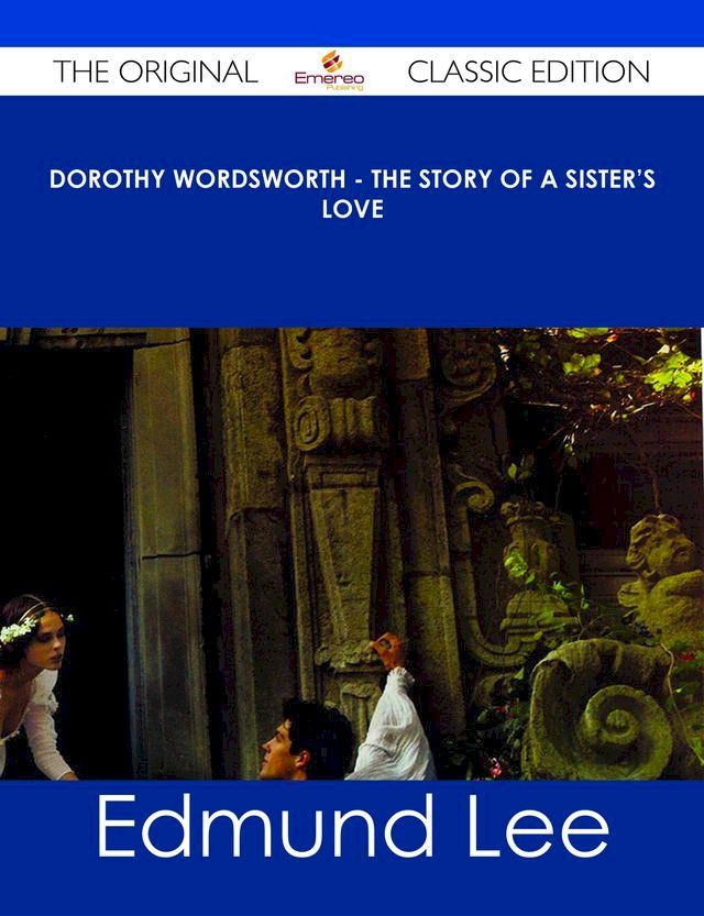  Dorothy Wordsworth - The Story of a Sister's Love - The Original Classic Edition(Kobo/電子書)