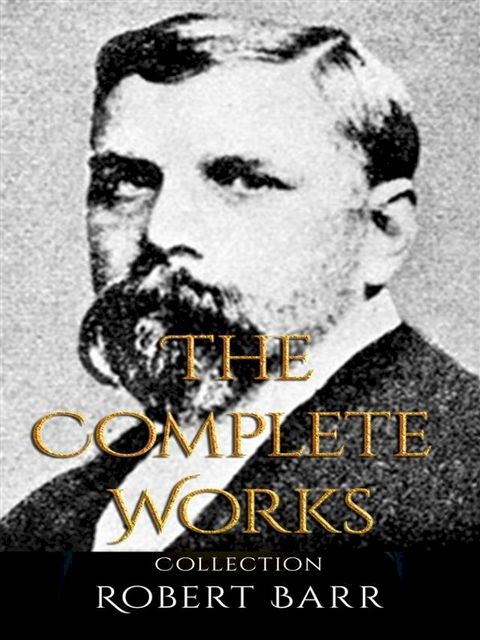 Robert Barr: The Complete Works(Kobo/電子書)