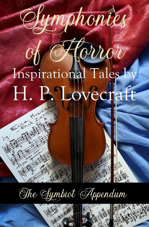 Symphonies of Horror: Inspirational Tales by H.P, Lovecraft: The Symbiot Appendum(Kobo/電子書)