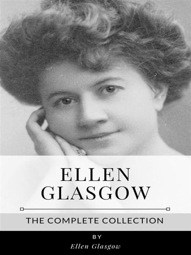  Ellen Glasgow – The Complete Collection(Kobo/電子書)