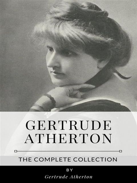 Gertrude Atherton – The Complete Collection(Kobo/電子書)