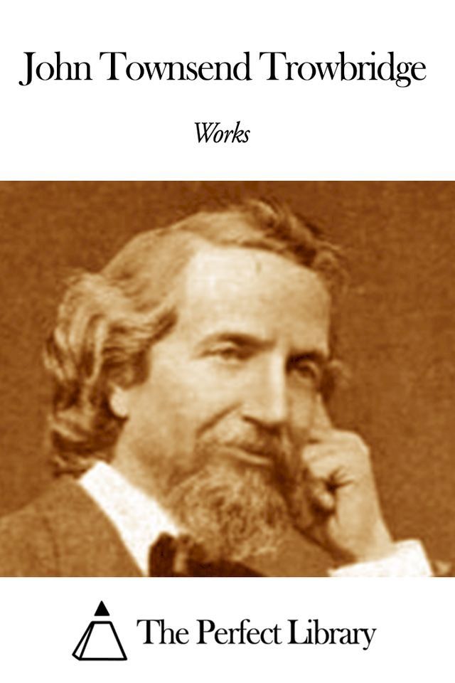  Works of John Townsend Trowbridge(Kobo/電子書)