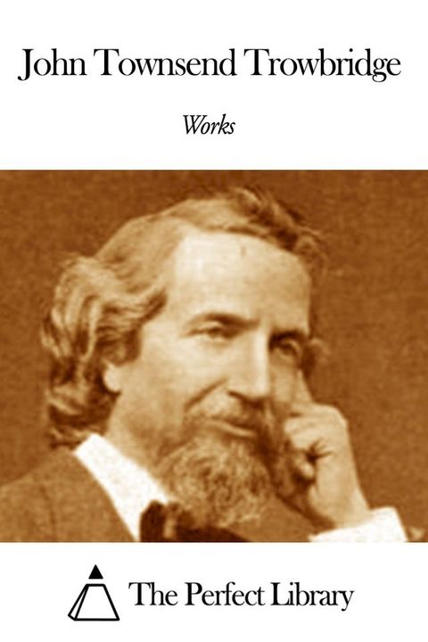 Works of John Townsend Trowbridge(Kobo/電子書)