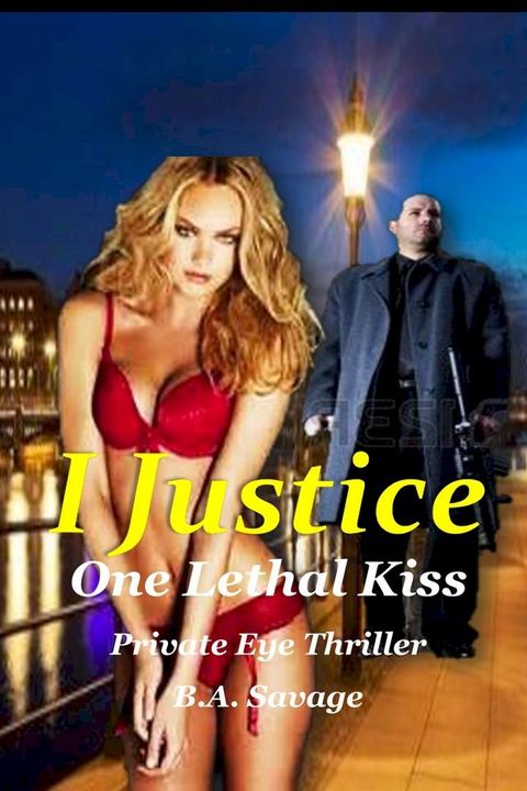 I Justice: One Lethal Kiss Private Eye Thriller(Kobo/電子書)