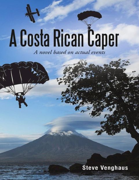 A Costa Rican Caper: A Novel Based On Actual Events(Kobo/電子書)