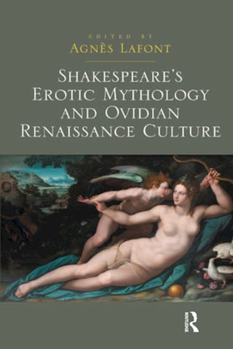 Shakespeare's Erotic Mythology and Ovidian Renaissance Culture(Kobo/電子書)