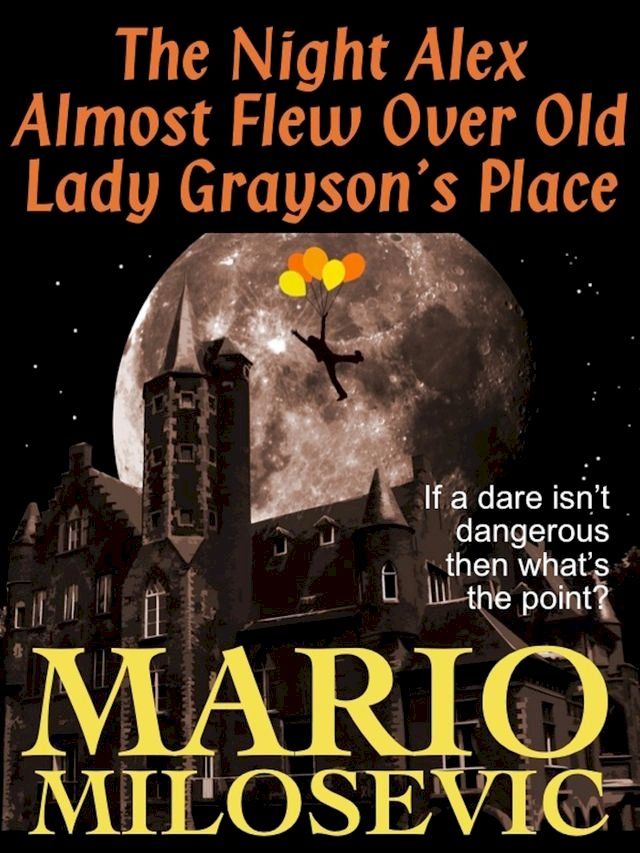  The Night Alex Almost Flew Over Old Lady Grayson's Place(Kobo/電子書)