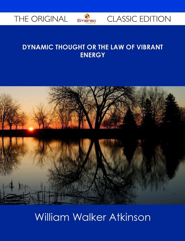  Dynamic Thought or The Law of Vibrant Energy - The Original Classic Edition(Kobo/電子書)