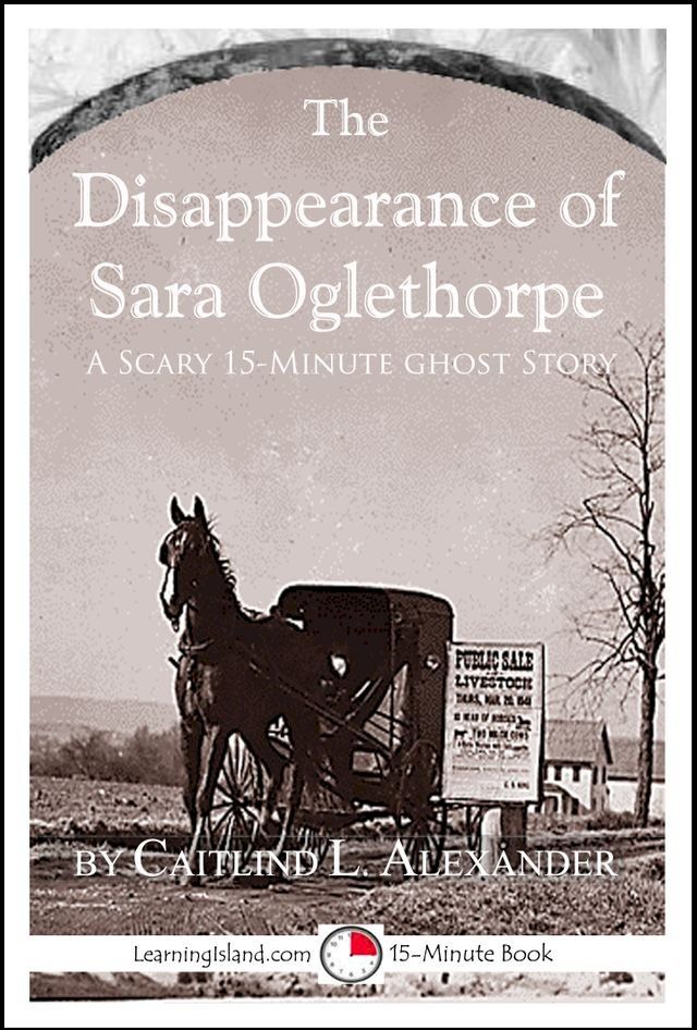  The Disappearance of Sara Oglethorpe: A Scary 15-Minute Ghost Story(Kobo/電子書)