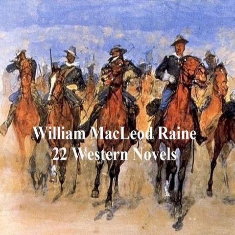 Westerns and Adventures: 22 Novels by William MacLeod Raine(Kobo/電子書)