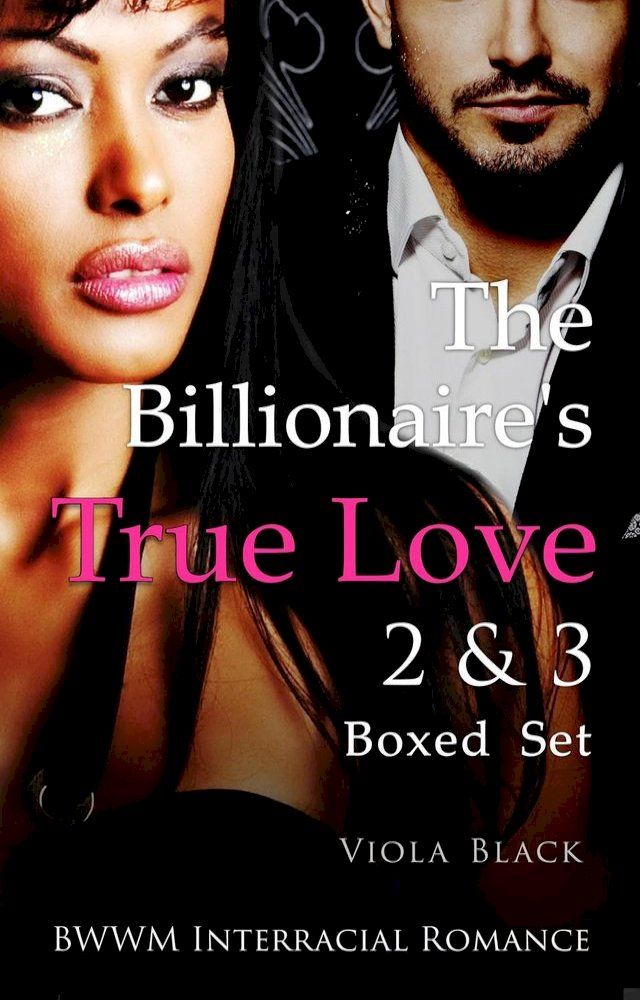  The Billionaire's True Love 2 & 3 Boxed Set (BWWM Interracial Romance)(Kobo/電子書)