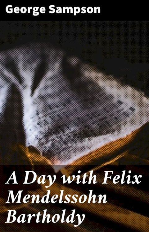 A Day with Felix Mendelssohn Bartholdy(Kobo/電子書)