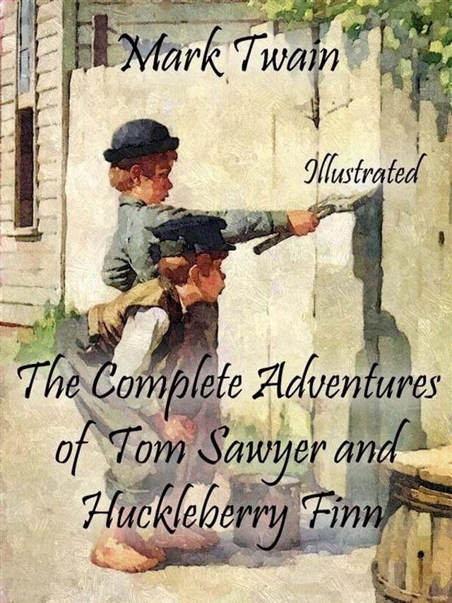  The Complete Adventures of Tom Sawyer and Huckleberry Finn: Illustrated(Kobo/電子書)