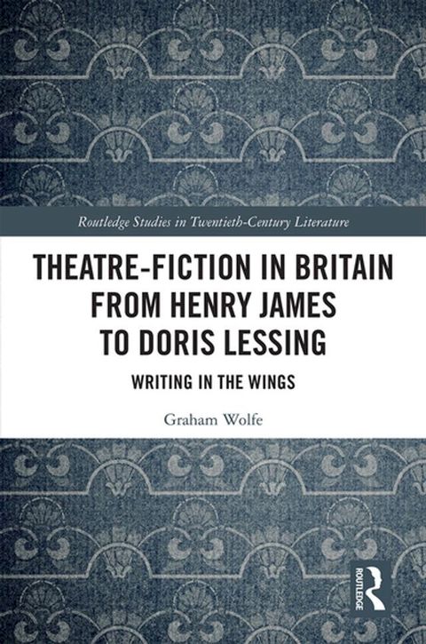 Theatre-Fiction in Britain from Henry James to Doris Lessing(Kobo/電子書)