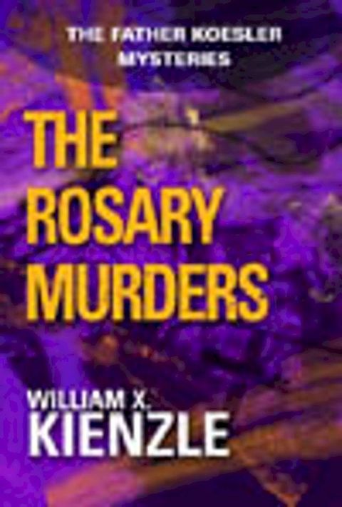 Rosary Murders: The Father Koesler Mysteries: Book 1(Kobo/電子書)