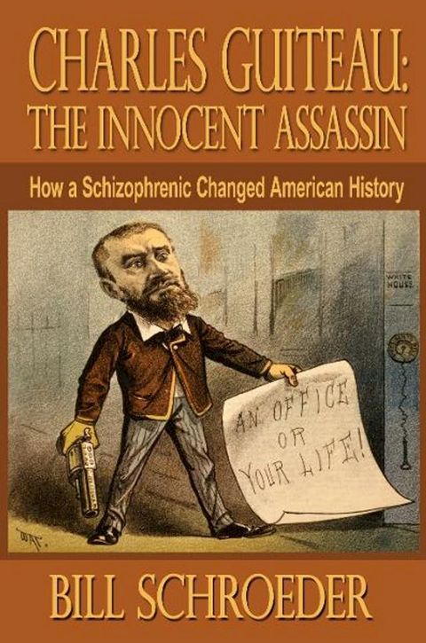 Killing President Garfield: How a Schizophrenic Changed American History(Kobo/電子書)