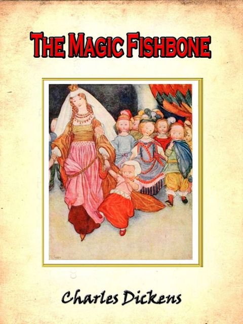 The magic fishbone; romance from the pen of Miss Alice Rainbird aged seven [Annotated](Kobo/電子書)