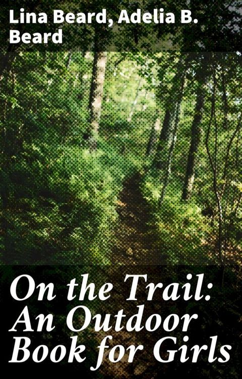 On the Trail: An Outdoor Book for Girls(Kobo/電子書)