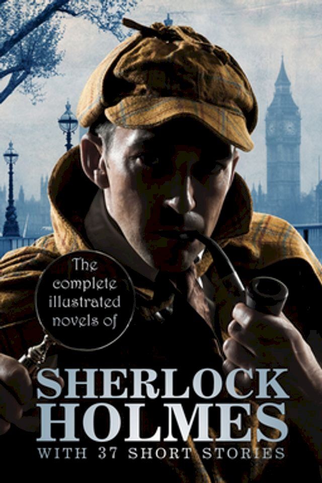  The Complete Illustrated Novels of Sherlock Holmes: With 37 short stories(Kobo/電子書)