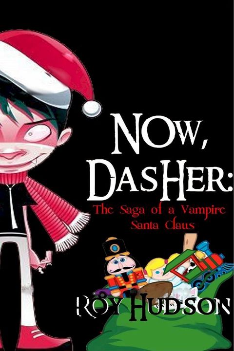 Now, Dasher: The Saga of a Vampire Santa Claus(Kobo/電子書)