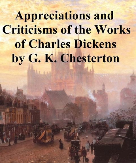 Appreciations and Criticisms of the Works of Charles Dickens(Kobo/電子書)