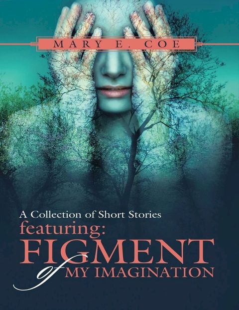 A Collection of Short Stories Featuring: Figment of My Imagination(Kobo/電子書)