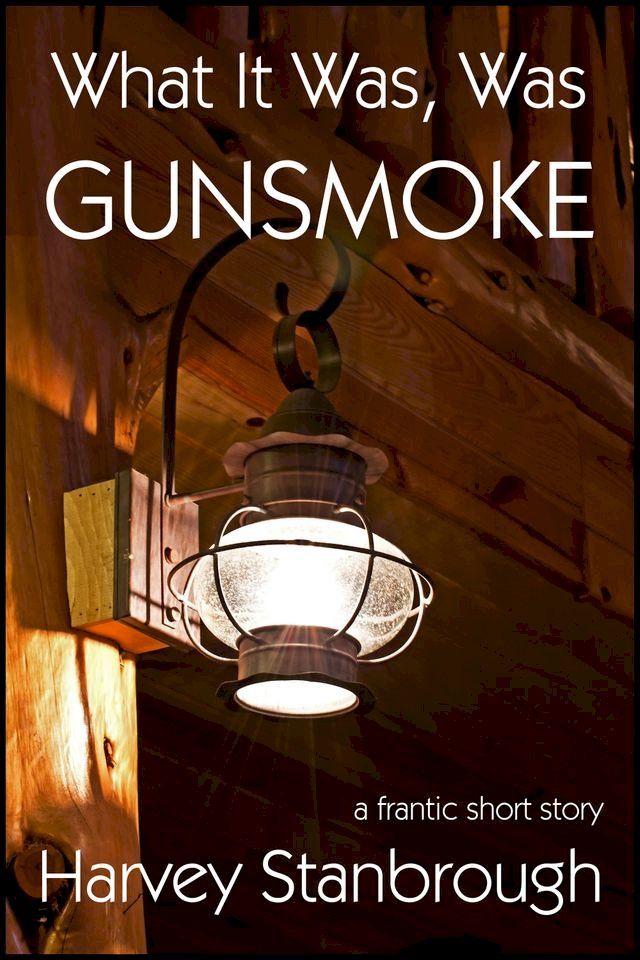  What It Was, Was Gunsmoke(Kobo/電子書)