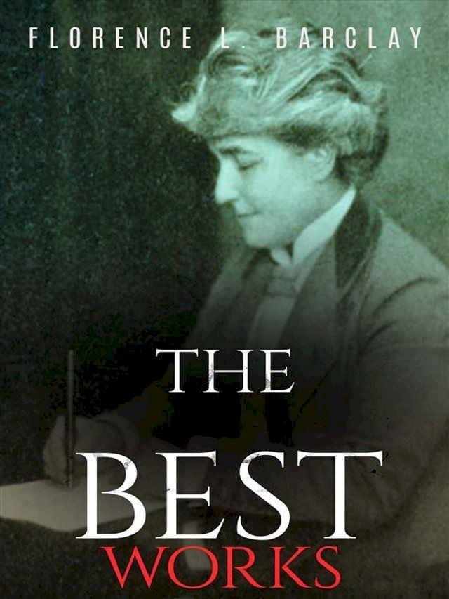  Florence L. Barclay: The Best Works(Kobo/電子書)