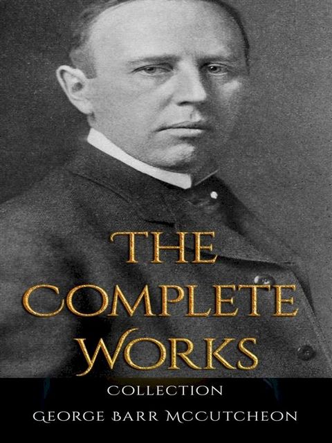 George Barr McCutcheon: The Complete Works(Kobo/電子書)