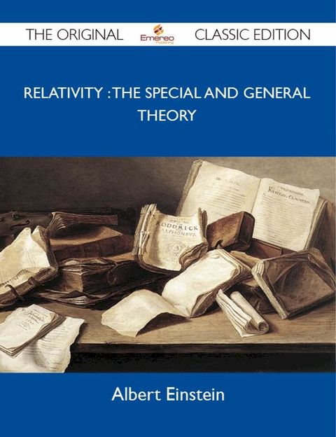 Relativity : the Special and General Theory - The Original Classic Edition(Kobo/電子書)