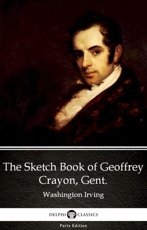 The Sketch Book of Geoffrey Crayon, Gent. by Washington Irving - Delphi Classics (Illustrated)(Kobo/電子書)