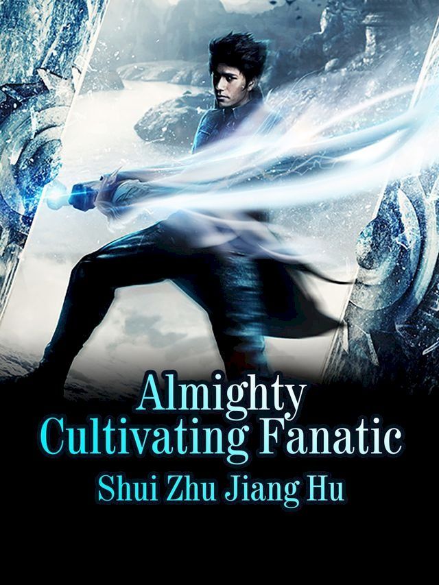  Almighty Cultivating Fanatic(Kobo/電子書)