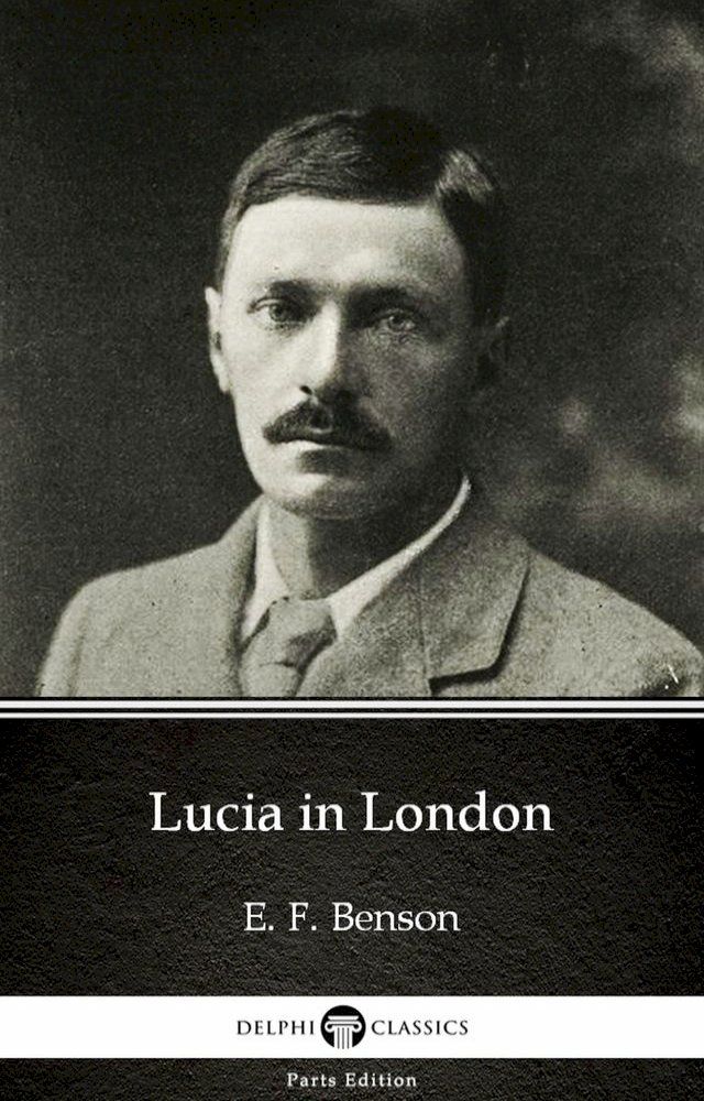  Lucia in London by E. F. Benson - Delphi Classics (Illustrated)(Kobo/電子書)