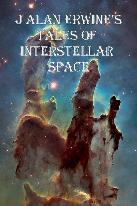 J Alan Erwine's Tales of Interstellar Space(Kobo/電子書)