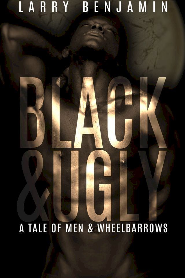  Black&Ugly: A Story of Men & Wheelbarrows(Kobo/電子書)