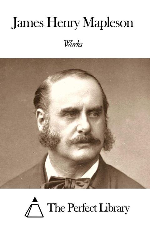 Works of James Henry Mapleson(Kobo/電子書)