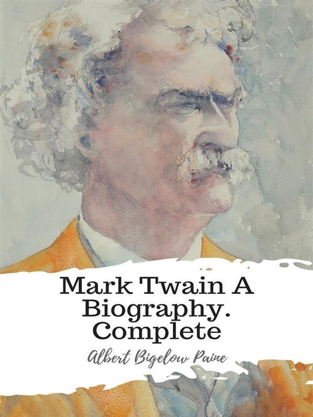  Mark Twain A Biography. Complete(Kobo/電子書)