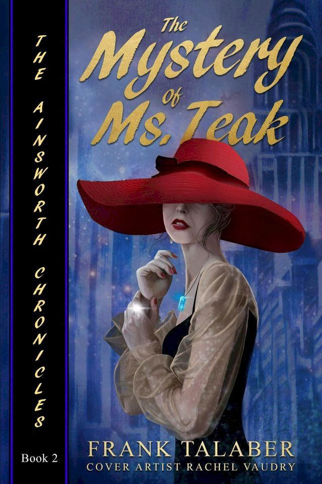  The Ainsworth Chronicles, Book Two, the Mystery of Ms. Teak(Kobo/電子書)