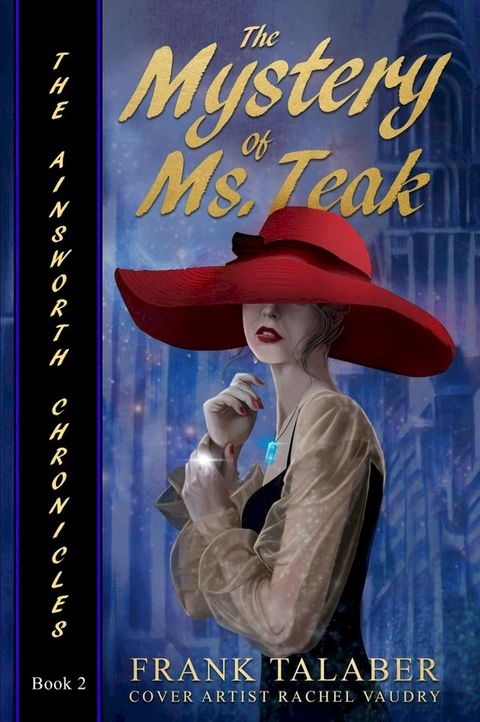 The Ainsworth Chronicles, Book Two, the Mystery of Ms. Teak(Kobo/電子書)