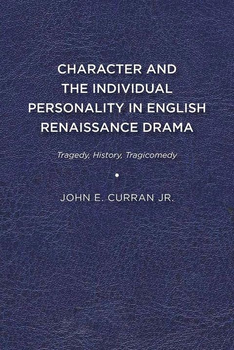 Character and the Individual Personality in English Renaissance Drama(Kobo/電子書)