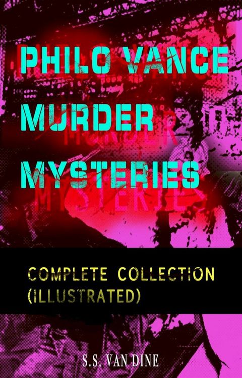 PHILO VANCE MURDER MYSTERIES - Complete Collection (Illustrated)(Kobo/電子書)