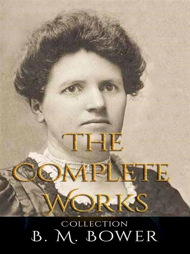  B. M. Bower: The Complete Works(Kobo/電子書)