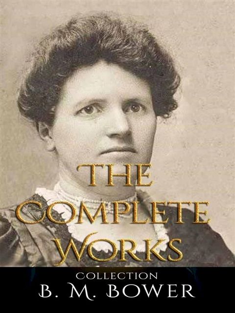 B. M. Bower: The Complete Works(Kobo/電子書)